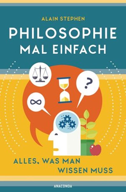 Philosophie mal einfach (für Einsteiger, Anfänger und Studierende), Alain Stephen - Ebook - 9783641276331