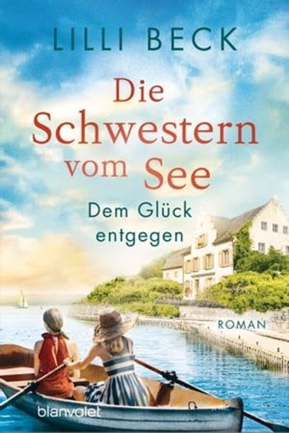 Die Schwestern vom See - Dem Glück entgegen, Lilli Beck - Ebook - 9783641280956