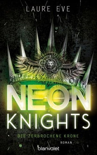 Neon Knights - Die zerbrochene Krone, Laure Eve - Ebook - 9783641283520
