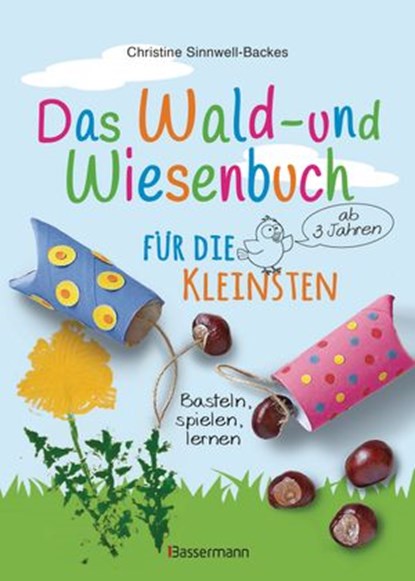 Das Wald- und Wiesenbuch für die Kleinsten. Basteln, spielen, lernen ab 3 Jahren, Christine Sinnwell-Backes - Ebook - 9783641284848