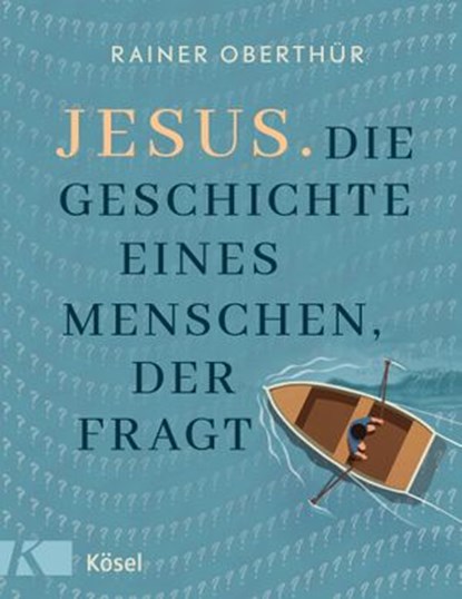 Jesus. Die Geschichte eines Menschen, der fragt, Rainer Oberthür - Ebook - 9783641286828