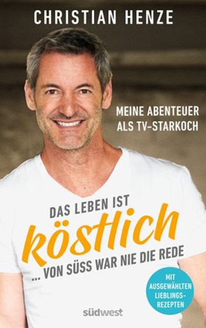 Das Leben ist köstlich...von süß war nie die Rede, Christian Henze - Ebook - 9783641287108