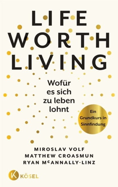 Life Worth Living – Wofür es sich zu leben lohnt, Miroslav Volf ; Matthew Croasmun ; Ryan McAnnally-Linz - Ebook - 9783641291570