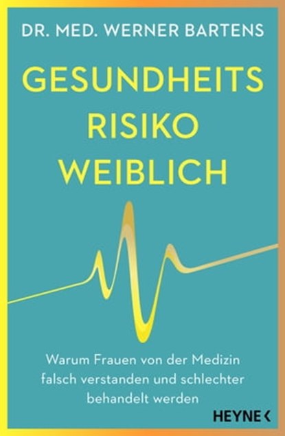 Gesundheitsrisiko: weiblich, Dr. med. Werner Bartens - Ebook - 9783641293918