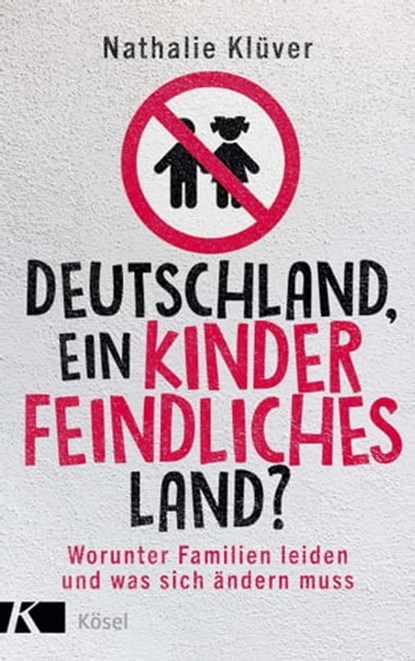 Deutschland, ein kinderfeindliches Land?, Nathalie Klüver - Ebook - 9783641294403