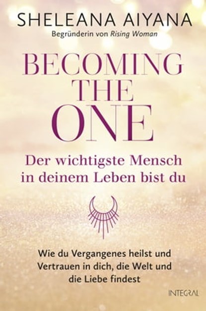 Becoming the One – Der wichtigste Mensch in deinem Leben bist du, Sheleana Aiyana - Ebook - 9783641296827