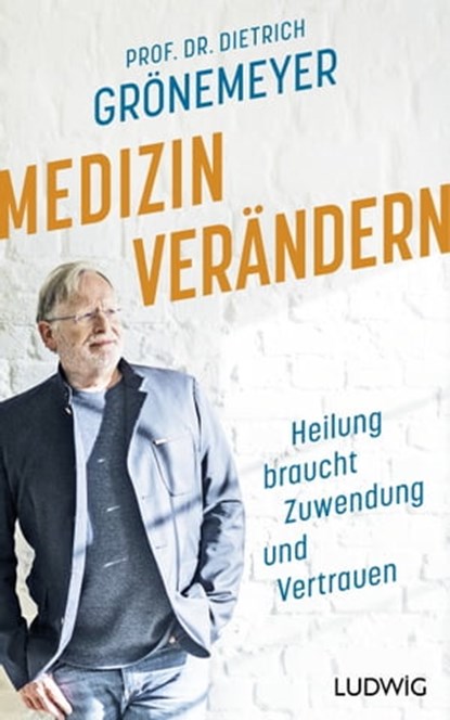 Medizin verändern, Prof. Dr. Dietrich Grönemeyer - Ebook - 9783641297930
