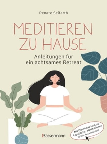 Meditieren zu Hause - Anleitungen für ein achtsames Retreat -, Renate Seifarth - Ebook - 9783641300302
