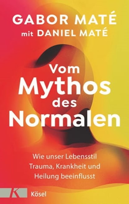 Vom Mythos des Normalen, Gabor Maté ; Daniel Maté - Ebook - 9783641300371