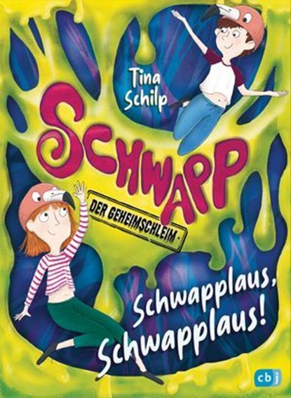 Schwapp, der Geheimschleim – Schwapplaus, Schwapplaus!, Tina Schilp - Ebook - 9783641300395