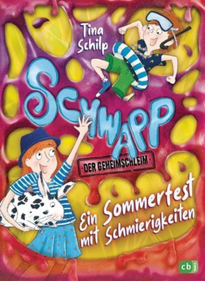 Schwapp, der Geheimschleim – Ein Sommerfest mit Schmierigkeiten, Tina Schilp - Ebook - 9783641300401