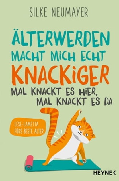 Älter werden macht mich echt knackiger – mal knackt es hier, mal knackt es da, Silke Neumayer - Ebook - 9783641301170
