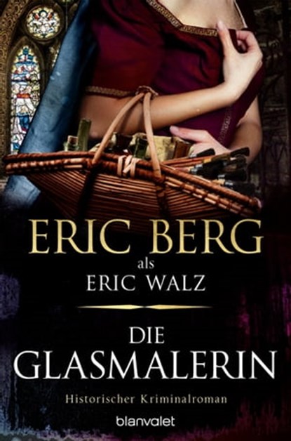 Die Glasmalerin, Eric Berg ; Eric Walz - Ebook - 9783641302559