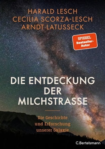 Die Entdeckung der Milchstraße, Harald Lesch ; Cecilia Scorza-Lesch ; Arndt Latußeck - Ebook - 9783641302986