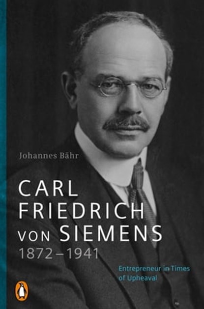 Carl Friedrich von Siemens 1872–1941, Johannes Bähr - Ebook - 9783641311667