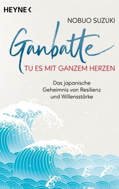 Ganbatte – Tu es mit ganzem Herzen, Nobuo Suzuki - Ebook - 9783641312817