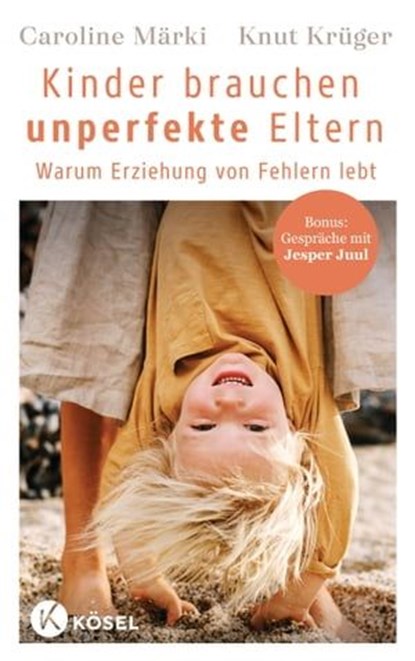 Kinder brauchen unperfekte Eltern, Caroline Märki ; Knut Krüger - Ebook - 9783641313708