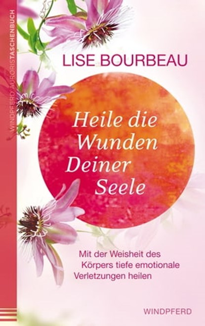 Heile die Wunden Deiner Seele, Lise Bourbeau - Ebook - 9783641314446