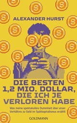 Die besten 1,2 Mio. Dollar, die ich je verloren habe - Alexander Hurst - 9783641315573