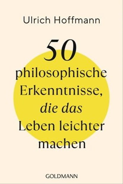 50 philosophische Erkenntnisse, die das Leben leichter machen, Ulrich Hoffmann - Ebook - 9783641316617
