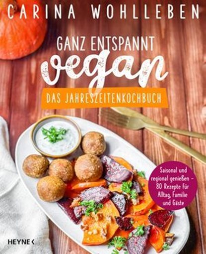 Ganz entspannt vegan – Das Jahreszeitenkochbuch, Carina Wohlleben - Ebook - 9783641317836