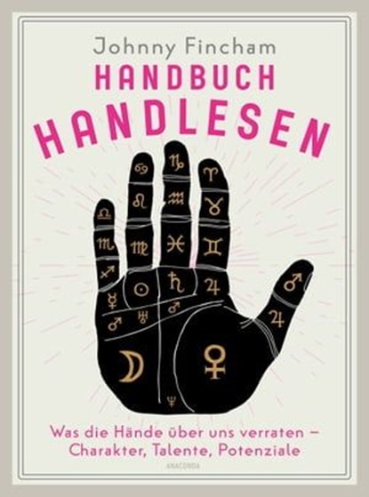 Handbuch Handlesen. Was die Hände über uns verraten. Charakter, Talente, Potenziale, Johnny Fincham - Ebook - 9783641318338