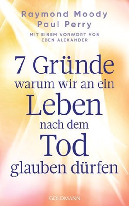 7 Gründe, warum wir an ein Leben nach dem Tod glauben dürfen, Raymond Moody ; Paul Perry - Ebook - 9783641320874