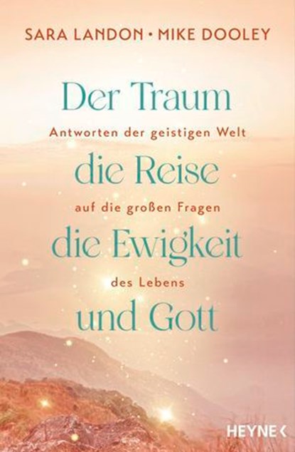 Der Traum, die Reise, die Ewigkeit und Gott, Sara Landon ; Mike Dooley - Ebook - 9783641323073
