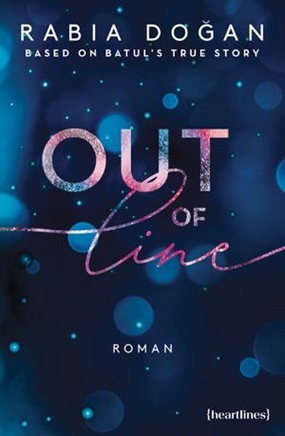 Out of Line – Eine Forbidden Love Romance nach einer wahren Geschichte, Rabia Doğan - Ebook - 9783641324551