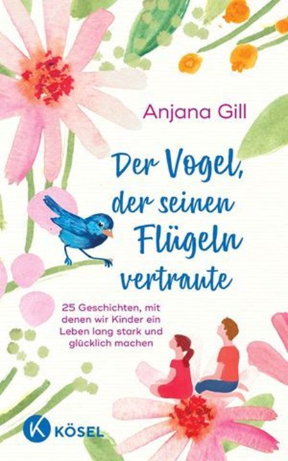 Der Vogel, der seinen Flügeln vertraute, Anjana Gill - Ebook - 9783641326098