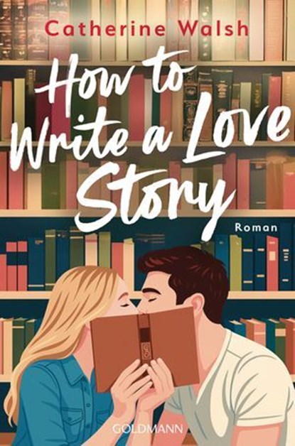 How to Write a Love Story, Catherine Walsh - Ebook - 9783641327774
