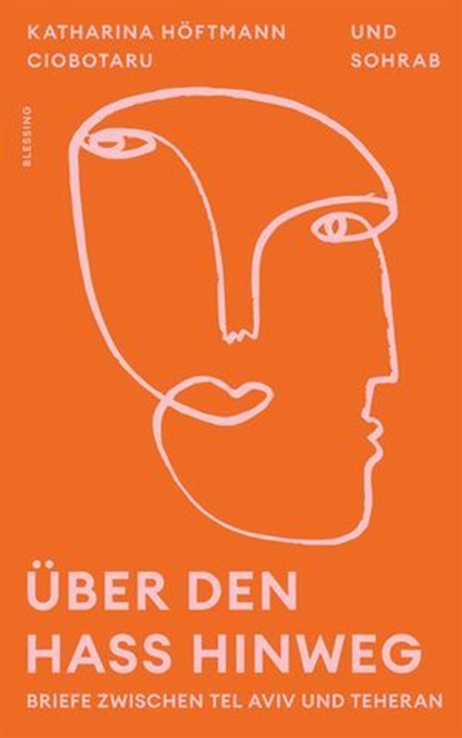 Über den Hass hinweg. Briefe zwischen Tel Aviv und Teheran, Katharina Höftmann Ciobotaru ; Sohrab Shahname - Ebook - 9783641329587