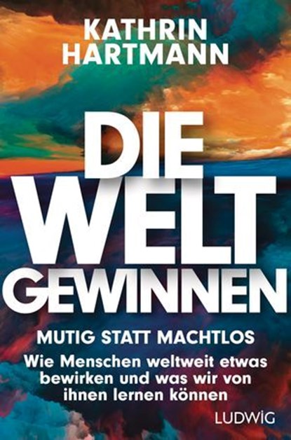 Die Welt gewinnen, Kathrin Hartmann - Ebook - 9783641330675