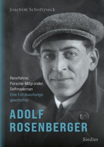 Adolf Rosenberger - Rennfahrer, Porsche-Mitgründer, Selfmademan, Joachim Scholtyseck ; Alexander von den Benken - Ebook - 9783641335786