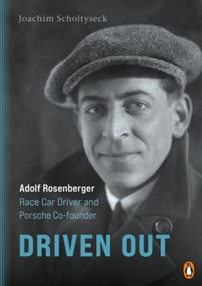 Driven Out - Adolf Rosenberger – Race Car Driver and Porsche Co-founder, Joachim Scholtyseck ; Alexander von den Benken - Ebook - 9783641335793