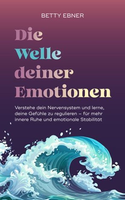 Die Welle deiner Emotionen, Betty Ebner - Ebook - 9783641338596