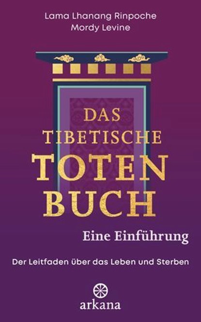 Das tibetische Totenbuch – eine Einführung, Lama Lhanang Rinpoche ; Mordy Levine - Ebook - 9783641339128