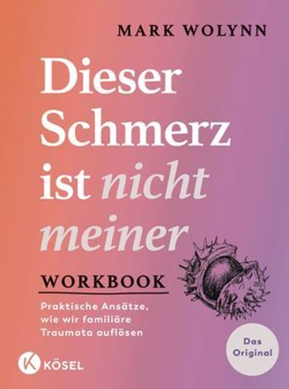 Workbook: Dieser Schmerz ist nicht meiner, Mark Wolynn - Ebook - 9783641340650