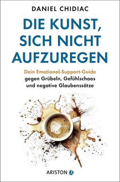 Die Kunst, sich nicht aufzuregen, Daniel Chidiac - Ebook - 9783641353087