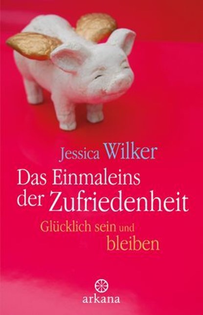 Das Einmaleins der Zufriedenheit, Jessica Wilker - Ebook - 9783641370015