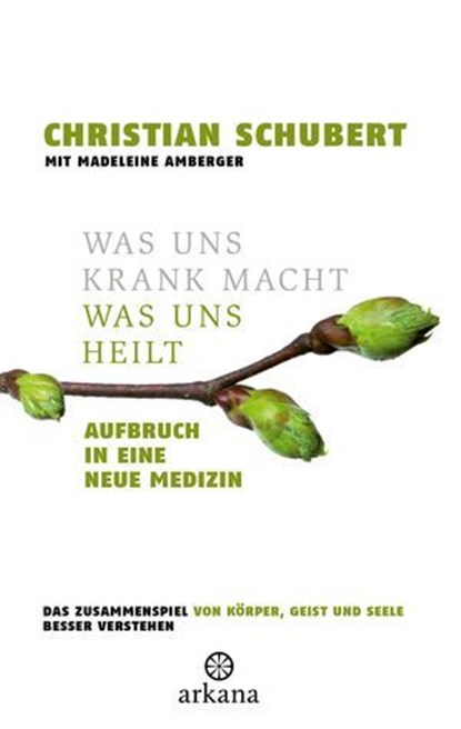 Was uns krank macht – Was uns heilt, Christian Schubert - Ebook - 9783641370169