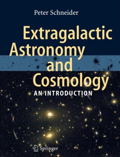 Extragalactic Astronomy and Cosmology, Peter Schneider - Paperback - 9783642069710