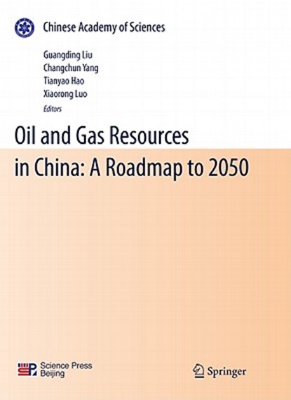 Oil and Gas Resources in China: A Roadmap to 2050, Guangding Liu ; Changchun Yang ; Tianyao Hao ; Xiaorong Luo - Paperback - 9783642139031