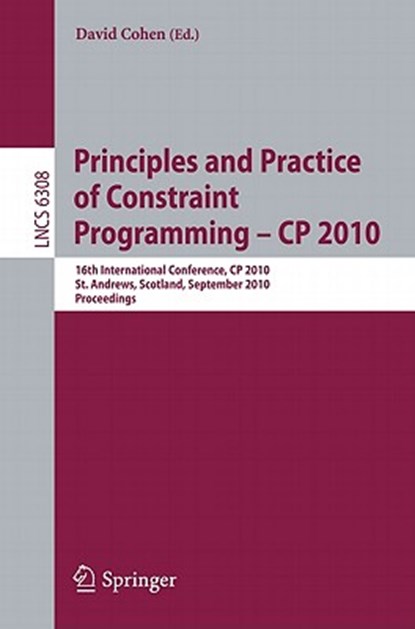 Principles and Practice of Constraint Programming - CP 2010, David Cohen - Paperback - 9783642153952