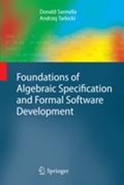 Foundations of Algebraic Specification and Formal Software Development, SANNELLA,  Donald - Gebonden - 9783642173356