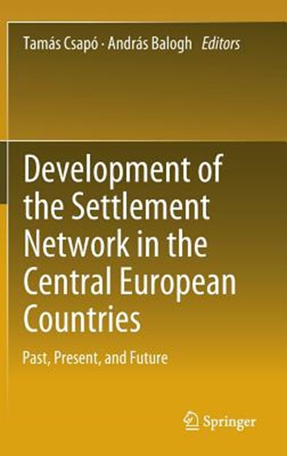 Development of the Settlement Network in the Central European Countries, Tamas Csapo ; Andras Balogh - Gebonden - 9783642203138