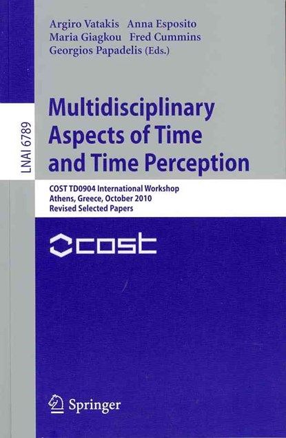 Multidisciplinary Aspects of Time and Time Perception, Argiro Vatakis ; Anna Esposito ; Maria Giagkou ; Fred Cummins ; Georgios Papadelis - Paperback - 9783642214776