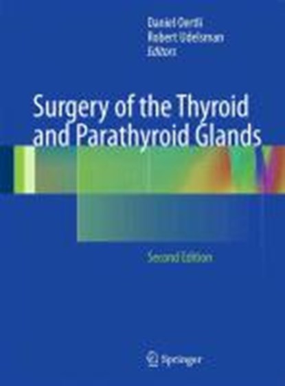 Surgery of the Thyroid and Parathyroid Glands, Daniel Oertli ; Robert Udelsman - Gebonden - 9783642234583