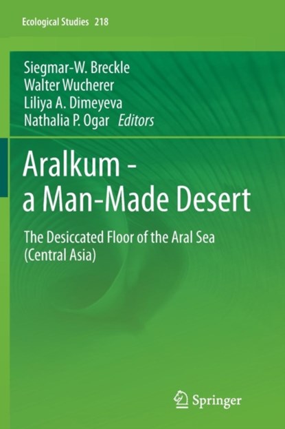 Aralkum - a Man-Made Desert, Siegmar-W. Breckle ; Walter Wucherer ; Liliya A. Dimeyeva ; Nathalia P. Ogar - Paperback - 9783642270963
