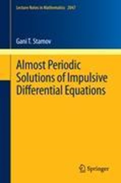 Almost Periodic Solutions of Impulsive Differential Equations, Gani T. Stamov - Paperback - 9783642275456